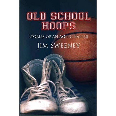 Old School Hoops - by  Jim Sweeney (Paperback)