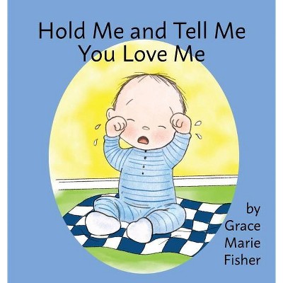 Hold Me and Tell Me You Love Me - Large Print by  Grace Marie Fisher (Hardcover)