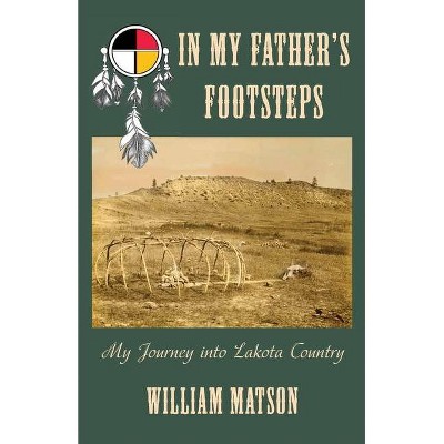 In My Father's Footsteps - by  William Matson (Paperback)