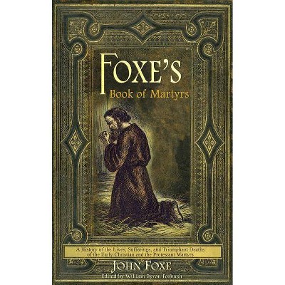 Foxe's Book of Martyrs - by  John Foxe (Paperback)