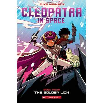 The Golden Lion: A Graphic Novel (Cleopatra in Space #4) - by  Mike Maihack (Paperback)