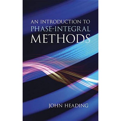 An Introduction to Phase-Integral Methods - (Dover Books on Mathematics) by  John Heading (Paperback)