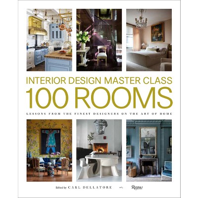 Interior Design Master Class: 100 Rooms - by  Carl Dellatore (Hardcover)