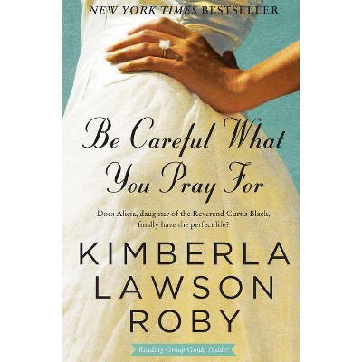 Be Careful What You Pray for (Reprint) (Paperback) by Kimberla Lawson Roby