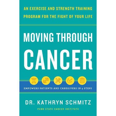 Moving Through Cancer - by  Kathryn Schmitz (Hardcover)