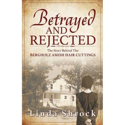 Betrayed and Rejected - by  Linda Shrock (Paperback)