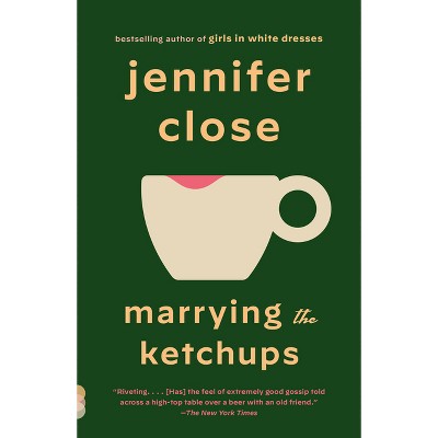 Marrying the Ketchups - (Vintage Contemporaries) by  Jennifer Close (Paperback)