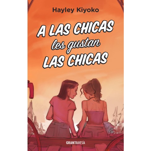 A Las Chicas Les Gustan Las Chicas - By Hayley Kiyoko (paperback