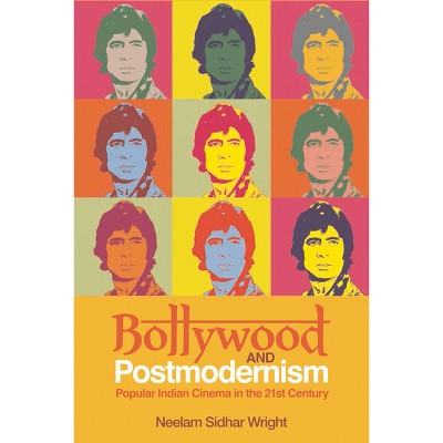 Bollywood and Postmodernism - by  Neelam Sidhar Wright (Paperback)