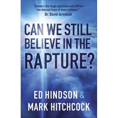 Can We Still Believe in the Rapture? - by  Mark Hitchcock & Ed Hindson (Paperback)