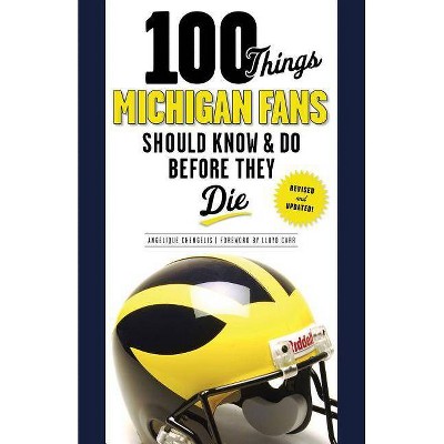 100 Things Michigan Fans Should Know & Do Before They Die - (100 Things... Fans Should Know & Do Before They Die) by  Angelique Chengelis (Paperback)