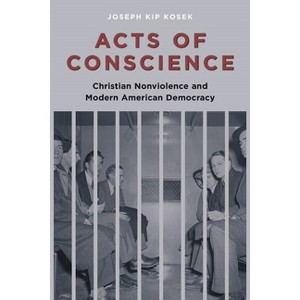 Acts of Conscience - (Columbia Studies in Contemporary American History) by  Joseph Kip Kosek (Paperback) - 1 of 1