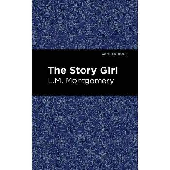 The Story Girl - (Mint Editions (the Children's Library)) by  L M Montgomery (Paperback)