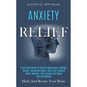 Anxiety Relief - by  Scott M Pittman (Paperback) - 1 of 1