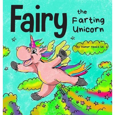 Fairy the Farting Unicorn - (Farting Adventures) by  Humor Heals Us (Hardcover)