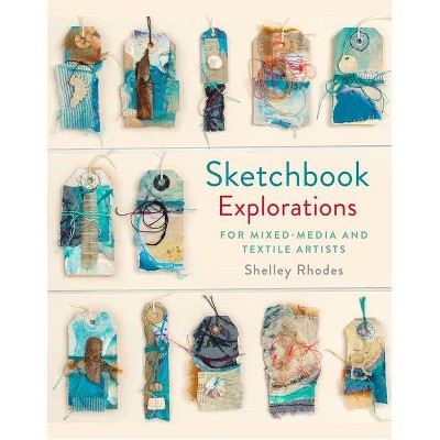 Sketchbook Explorations - by  Shelley Rhodes (Hardcover)