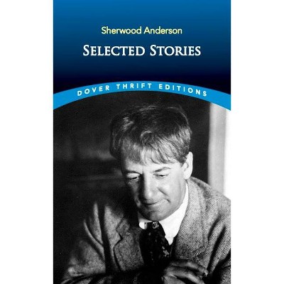 Selected Stories - (Dover Thrift Editions) by  Sherwood Anderson (Paperback)