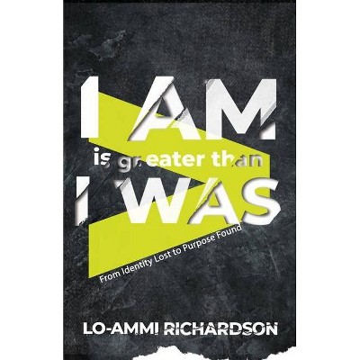 I Am is Greater Than I Was - by  Lo-Ammi Richardson (Paperback)