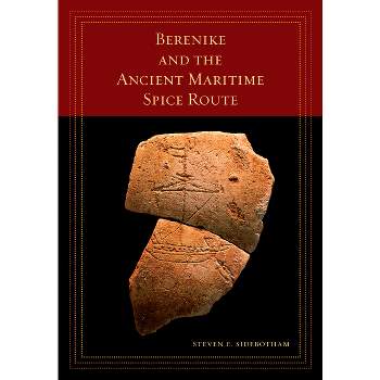 Berenike and the Ancient Maritime Spice Route - (California World History Library) by  Steven E Sidebotham (Paperback)