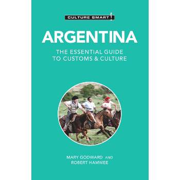 Argentina - Culture Smart! - (Culture Smart! The Essential Guide to Customs & Culture) 2nd Edition by  Mary Godward & Robert Hamwee & Culture Smart!