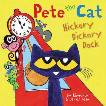 Pete the Cat: Hickory Dickory Dock - by  James Dean & Kimberly Dean (Hardcover)