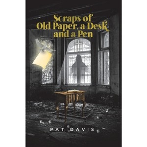 Scraps of Old Paper, a Desk and a Pen - by  Pat Davis (Paperback) - 1 of 1