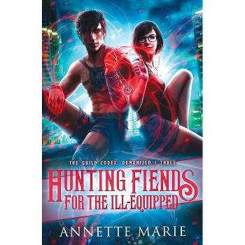 Hunting Fiends for the Ill-Equipped - by  Annette Marie (Paperback)