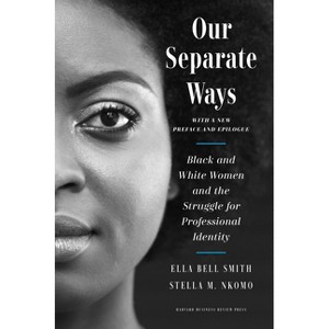 Our Separate Ways, with a New Preface and Epilogue - by  Ella Bell Smith & Stella M Nkomo (Hardcover) - 1 of 1