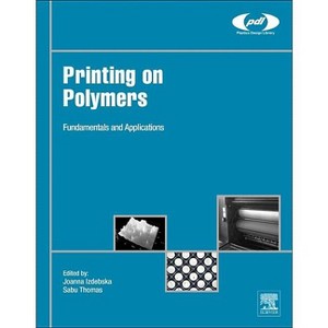 Printing on Polymers - (Plastics Design Library) by  Joanna Izdebska-Podsiadly & Sabu Thomas (Hardcover) - 1 of 1