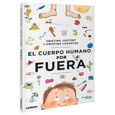 El Cuerpo Humano Por Fuera - by  Maria Cristina Junyent (Hardcover)