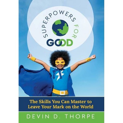 Superpowers for Good - by  Devin Thorpe (Hardcover)