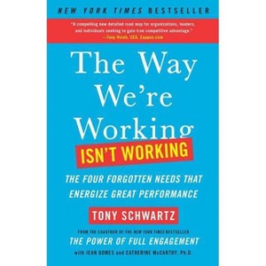 The Way We're Working Isn't Working - by  Tony Schwartz & Jean Gomes & Catherine McCarthy (Paperback) - 1 of 1