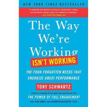 The Way We're Working Isn't Working - by  Tony Schwartz & Jean Gomes & Catherine McCarthy (Paperback)