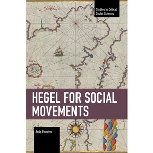 Hegel for Social Movements - (Studies in Critical Social Sciences) by  Andy Blunden (Paperback) - 1 of 1