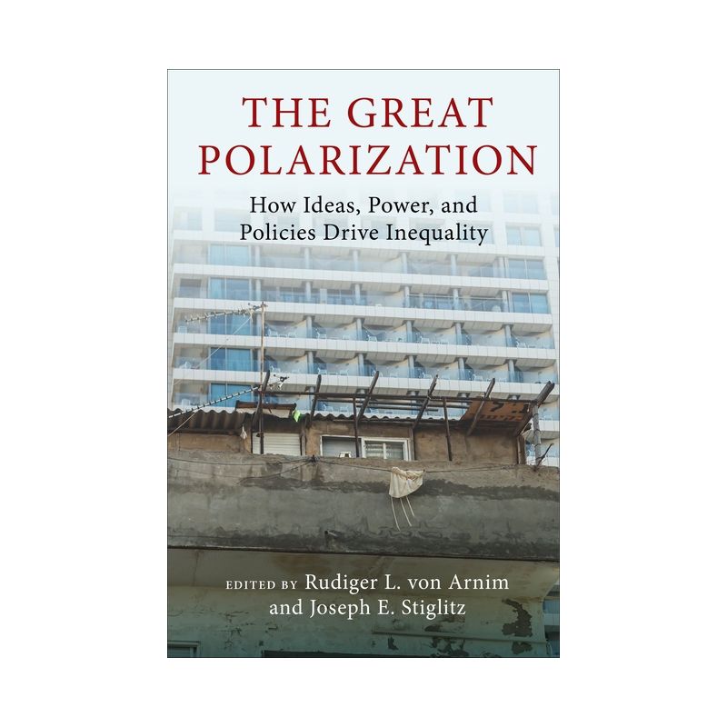 The Great Polarization - (Initiative for Policy Dialogue at Columbia: Challenges in De) by  Rudiger Von Arnim & Joseph E Stiglitz (Hardcover), 1 of 2