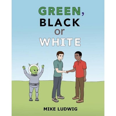 Green, Black or White - by  Mike Ludwig (Paperback)