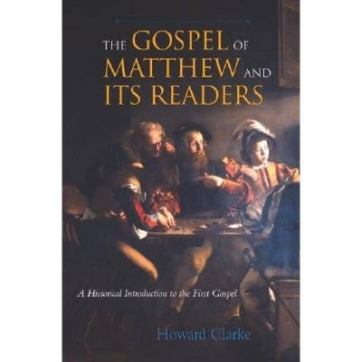 The Gospel of Matthew and Its Readers - by  Howard Clarke (Paperback)