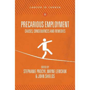 Precarious Employment - by  Stephanie Procyk & Wayne Lewchuk & John Shields (Paperback)