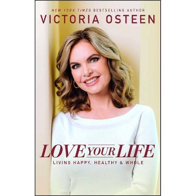 Love Your Life - by  Victoria Osteen (Paperback)