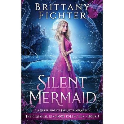 Silent Mermaid - (The Classical Kingdoms Collection) by  Fichter (Paperback)