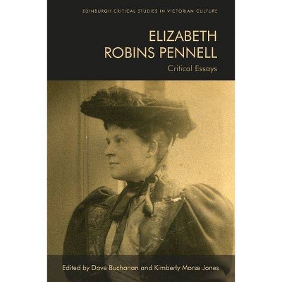 Elizabeth Robins Pennell - (Edinburgh Critical Studies in Victorian Culture) by  Dave Buchanan & Kimberly Morse Jones (Hardcover)