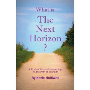 What is The Next Horizon? - by  Katie Halliwell (Paperback) - 1 of 1