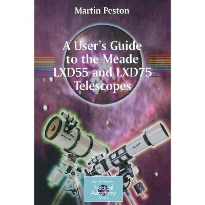 A User's Guide to the Meade Lxd55 and Lxd75 Telescopes - (Patrick Moore Practical Astronomy) by  Martin Peston (Paperback)