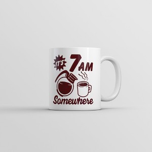 Crazy Dog T-Shirts Its 7 AM Somewhere Mug Funny Sarcastic Coffee Lovers Graphic Novelty Coffee Cup-11oz - 1 of 4
