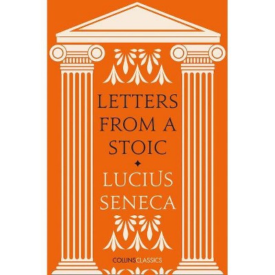 Letters from a Stoic - (Collins Classics) by  Lucius Annaeus Seneca (Paperback)