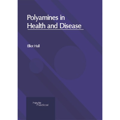 Polyamines in Health and Disease - by  Elliot Hall (Hardcover)