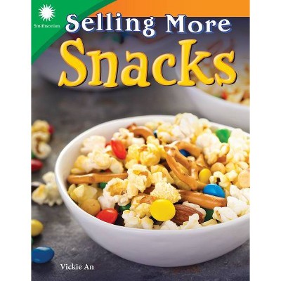 Selling More Snacks - (Smithsonian Readers) by  Vickie An (Paperback)