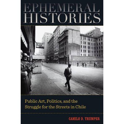 Ephemeral Histories - by  Camilo D Trumper (Paperback)