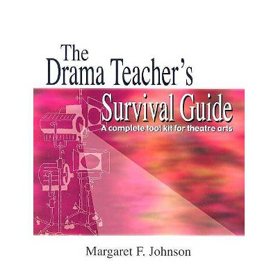 The Drama Teacher's Survival Guide - by  Margaret F Johnson (Paperback)