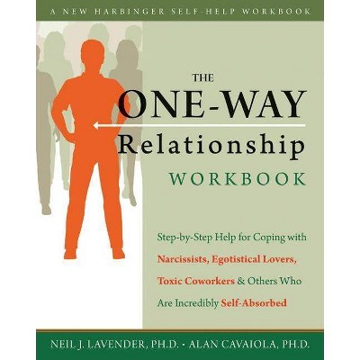 The One-Way Relationship Workbook - (New Harbinger Self-Help Workbook) by  Alan A Cavaiola & Neil Lavender (Paperback)